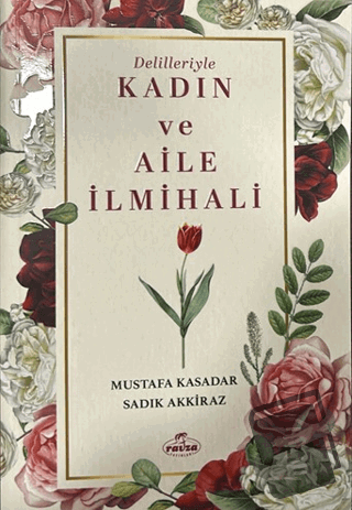 Delilleriyle Kadın ve Aile İlmihali - Mustafa Kasadar - Ravza Yayınlar