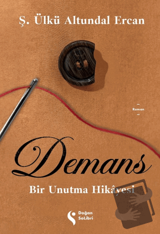 Demans: Bir Unutma Hikayesi - Ş. Ülkü Altundal Ercan - Doğan Solibri -