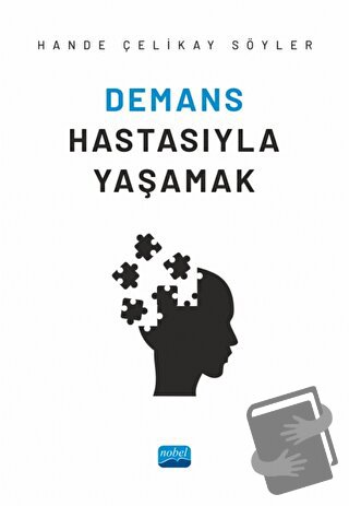 Demans Hastasıyla Yaşamak - Hande Çelikay Söyler - Nobel Akademik Yayı