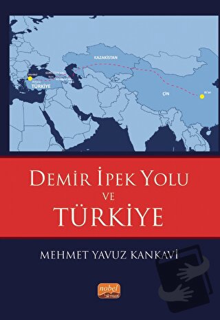 Demir İpek Yolu ve Türkiye - Mehmet Yavuz Kankavi - Nobel Bilimsel Ese