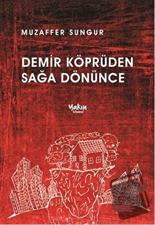 Demir Köprüden Sağa Dönünce - Muzaffer Sungur - Yakın Kitabevi - Fiyat