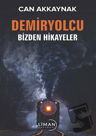 Demir Yolcu Bizden Hikayeler - Can Akkaynak - Liman Yayınevi - Fiyatı 