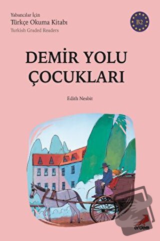 Demir Yolu Çocukları (B2 Türkish Graded Readers) - Edith Nesbit - Erde