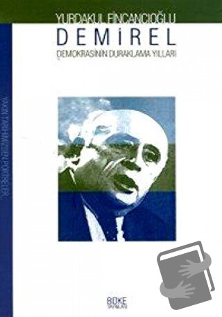 Demirel: Demokrasisinin Duraklama Yılları - Yurdakul Fincancıoğlu - Bü