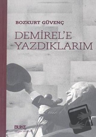 Demirel'e Yazdıklarım - Bozkurt Güvenç - Büke Yayınları - Fiyatı - Yor