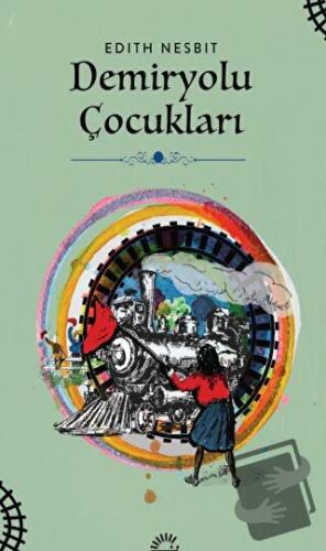 Demiryolu Çocukları - Edith Nesbit - İletişim Yayınevi - Fiyatı - Yoru