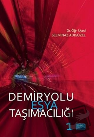 Demiryolu Eşya Taşımacılığı 1 - Selminaz Adıgüzel - Nobel Akademik Yay