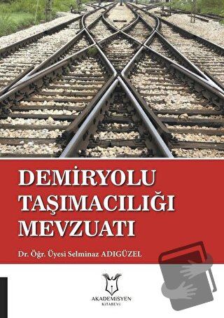 Demiryolu Taşımacılığı Mevzuatı - Selminaz Adıgüzel - Akademisyen Kita