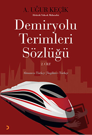 Demiryolu Terimleri Sözlüğü 2. Cilt - A. Uğur Keçik - Cinius Yayınları