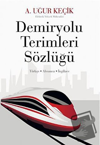 Demiryolu Terimleri Sözlüğü - A. Uğur Keçik - Cinius Yayınları - Fiyat