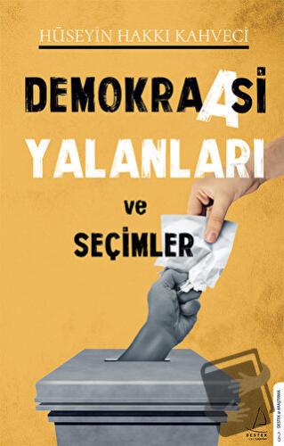 Demokraasi Yalanları ve Seçimler - Hüseyin Hakkı Kahveci - Destek Yayı