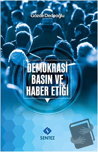 Demokrasi Basın ve Haber Etiği - Gözde Dedeoğlu - Sentez Yayınları - F