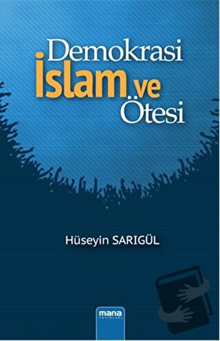 Demokrasi İslam ve Ötesi - Hüseyin Sarıgül - Mana Yayınları - Fiyatı -