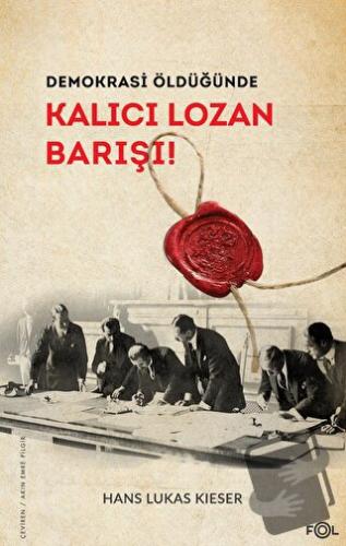 Demokrasi Öldüğünde: Kalıcı Lozan Barışı - Hans Lukas Kieser - Fol Kit