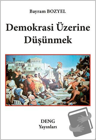 Demokrasi Üzerine Düşünmek - Bayram Bozyel - Deng Yayınları - Fiyatı -