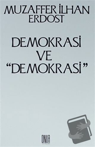 Demokrasi ve ''Demokrasi'' - Muzaffer İlhan Erdost - Sol ve Onur Yayın