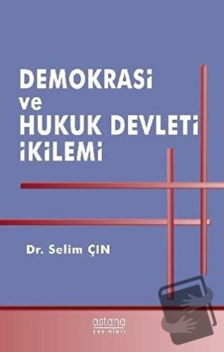 Demokrasi ve Hukuk Devleti İkilemi - Selim Çın - Astana Yayınları - Fi