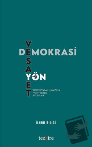 Demokrasi, Vesayet ve Yön - İlhan Bilici - Tezkire - Fiyatı - Yorumlar