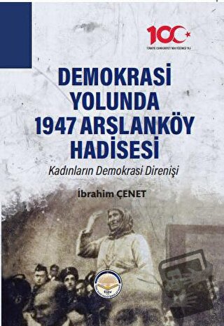 Demokrasi Yolunda 1947 Arslanköy Hadisesi - İbrahim Çenet - Türk İdari