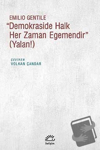 Demokraside Halk Her Zaman Egemendir - Emilio Gentile - İletişim Yayın