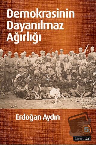 Demokrasinin Dayanılmaz Ağırlığı - Erdoğan Aydın - Literatür Yayıncılı