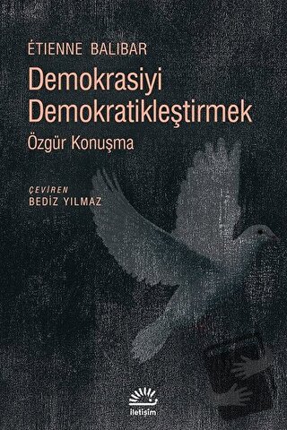 Demokrasiyi Demokratikleştirmek - Etienne Balibar - İletişim Yayınevi 