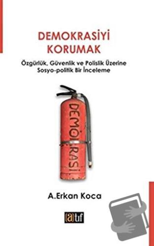 Demokrasiyi Korumak - A. Erkan Koca - Atıf Yayınları - Fiyatı - Yoruml