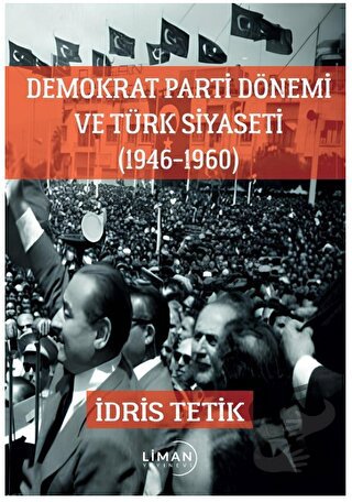 Demokrat Parti Dönemi ve Türk Siyaseti (1946-1960) - İdris Tetik - Lim