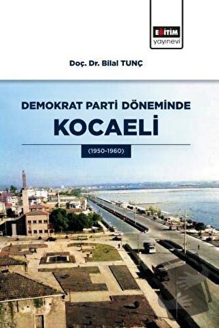 Demokrat Parti Döneminde Kocaeli - Bilal Tunç - Eğitim Yayınevi - Bili