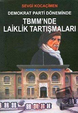 Demokrat Parti Döneminde TBMM’nde Laiklik Tartışmaları - Sevgi Kocaçim