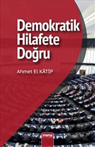 Demokratik Hilafet’e Doğru - Ahmet El Katip - Mana Yayınları - Fiyatı 