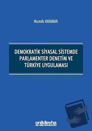 Demokratik Siyasal Sistemde Parlamenter Denetim ve Türkiye Uygulaması 