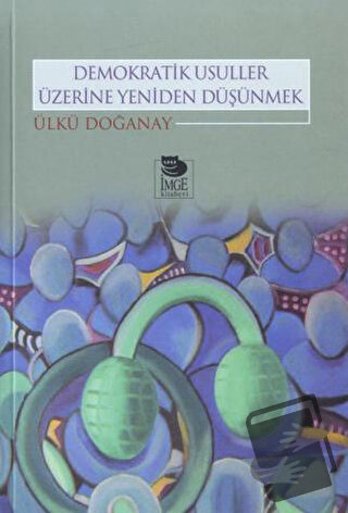 Demokratik Usuller Üzerine Yeniden Düşünmek - Ülkü Doğanay - İmge Kita