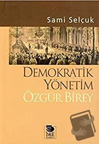 Demokratik Yönetim Özgür Birey - Sami Selçuk - İmge Kitabevi Yayınları