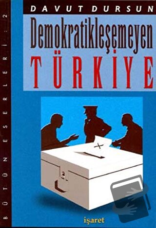 Demokratikleşemeyen Türkiye - Davut Dursun - İşaret Yayınları - Fiyatı