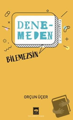 Denemeden Bilemezsin - Fragmanlar 1 - Orçun Üçer - Ötüken Neşriyat - F