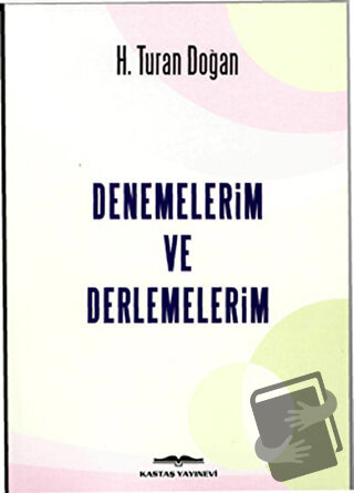 Denemelerim ve Derlemelerim - H. Turan Doğan - Kastaş Yayınları - Fiya