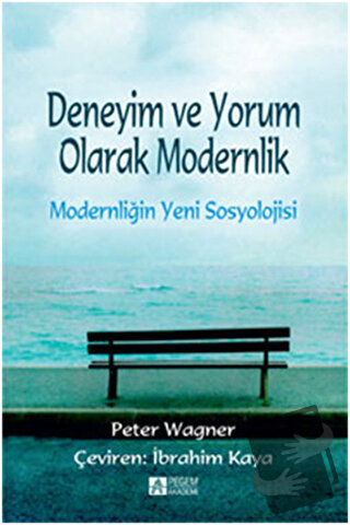 Deneyim ve Yorum Olarak Modernlik - Modernliğin Yeni Sosyolojisi - Pet