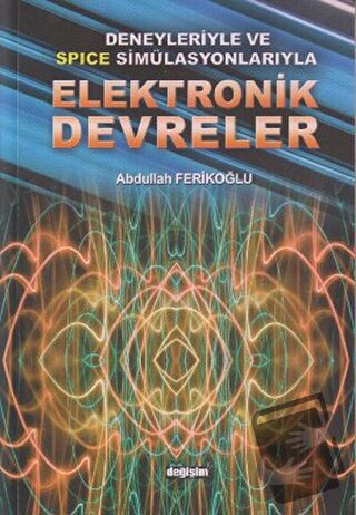 Deneyleriyle ve Spice Simülasyonlarıyla Elektronik Devreler - Abdullah