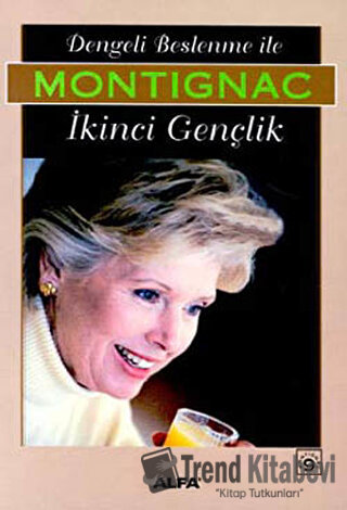 Dengeli Beslenme İle İkinci Gençlik - Michel Montignac - Alfa Yayınlar