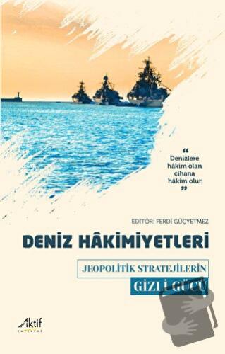 Deniz Hakimiyetleri - Jeopolitik Stratejilerin Gizli Gücü - Kolektif -