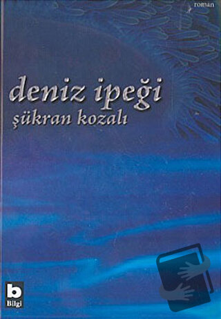 Deniz İpeği - Şükran Kozalı - Bilgi Yayınevi - Fiyatı - Yorumları - Sa