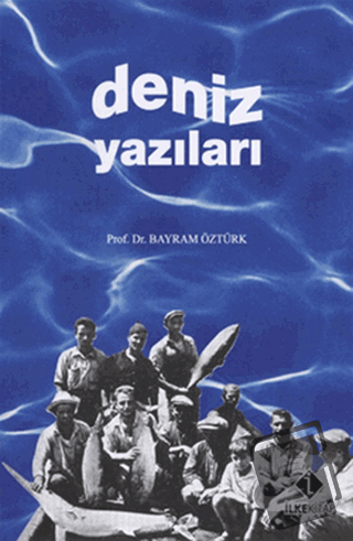 Deniz Yazıları - Bayram Öztürk - İlke Kitap - Fiyatı - Yorumları - Sat