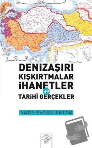 Denizaşırı Kışkırtmalar İhanetler ve Tarihi Gerçekler - Ömer Faruk Ert