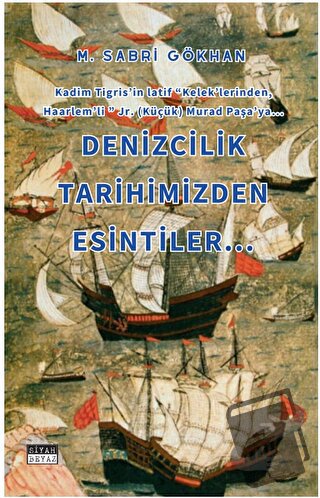 Denizcilik Tarihimizden Esintiler - M. Sabri Gökhan - Siyah Beyaz Yayı