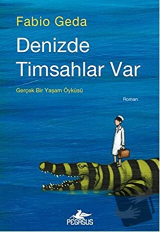 Denizde Timsahlar Var - Fabio Geda - Pegasus Yayınları - Fiyatı - Yoru