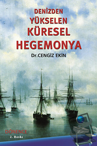 Denizden Yükselen Küresel Hegemonya - Cengiz Ekin - Dönence Basım ve Y