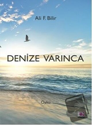 Denize Varınca - Ali F. Bilir - E Yayınları - Fiyatı - Yorumları - Sat