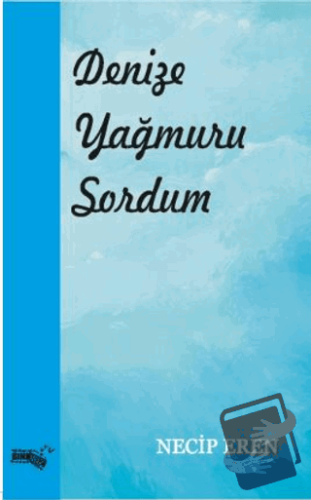 Denize Yağmuru Sordum - Necip Eren - Sınırsız Kitap - Fiyatı - Yorumla