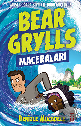 Denizle Mücadele - Bear Grylls Maceraları - Bear Grylls - Timaş Çocuk 